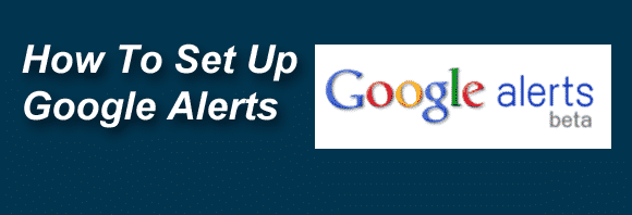Post image for How to Set Up Google Alerts